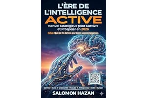L'Ère de l'Intelligence Active. Manuel Stratégique pour Survivre et Prospérer en 2026: Oubliez le Prompt Engineering. Passez 