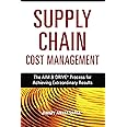 Supply Chain Cost Management: The AIM & DRIVE Process for Achieving Extraordinary Results