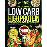 The Complete Low Carb High Protein Cookbook for Beginners: Ignite Your Health with Flavorful Low Carb High Protein Recipes | Make LCHP Eating Effortless for Boundless Energy and Your Best Body Ever