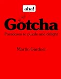 Aha! Gotcha: Paradoxes to Puzzle and Delight