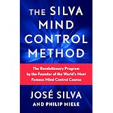 The Silva Mind Control Method: The Revolutionary Program by the Founder of the World's Most Famous Mind Control Course