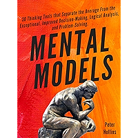 Mental Models: 30 Thinking Tools that Separate the Average From the Exceptional. Improved Decision-Making, Logical… book cover Mental Models: 30 Thinking Tools that Separate the Average From the Exceptional. Improved Decision-Making, Logical… book cover