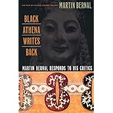 Black Athena Writes Back: Martin Bernal Responds to His Critics
