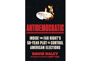 Antidemocratic: Inside the Far Right’s 50-Year Plot to Control American Elections