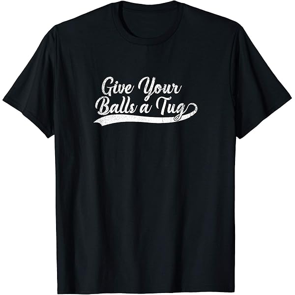 Amazon.com: Give Yer Balls a Tug Ya Tit Fucker T-Shirt Small