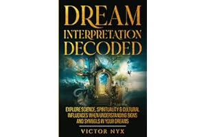 Dream Interpretation Decoded: Explore Science, Spirituality & Cultural Influences When Understanding Signs and Symbols in You