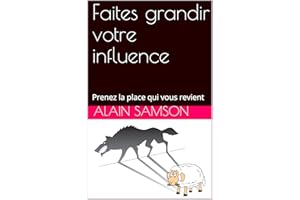 Faites grandir votre influence: Prenez la place qui vous revient (French Edition)