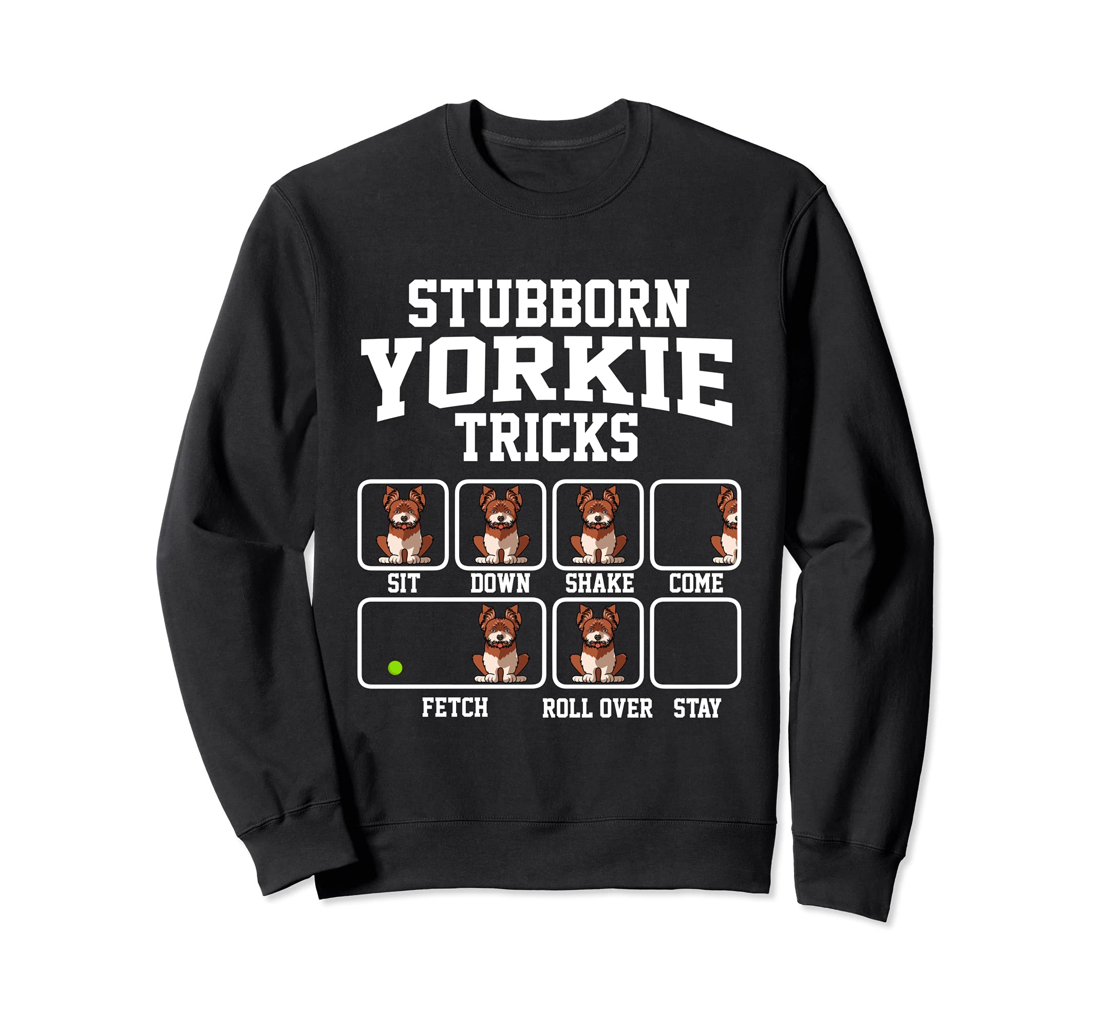 Stubborn Yorkshire Terrier Dog Tricks Dog Lover Sweatshirt