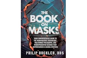 The Book on Masks: Your Comprehensive Guide to the Manipulative Psychology, Malformed Philosophy, and Misrepresented Science 