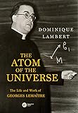 The Atom of the Universe: The Life and Work of Georges Lemaitre