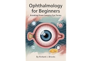Ophthalmology for Beginners: Breaking Down the Basics of Medical Terminology and Vocabulary for High School / College Student