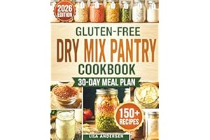 Gluten-Free Dry Mix Pantry Cookbook: 150+ Homemade Gluten-Free Mixes to Build a Safe, Budget-Friendly Pantry with a 30-Day Me