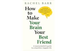 How to Make Your Brain Your Best Friend: A Neuroscientist's Guide to a Healthier, Happier Life