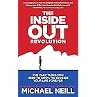 The Inside-Out Revolution: The Only Thing You Need to Know to Change Your Life Forever