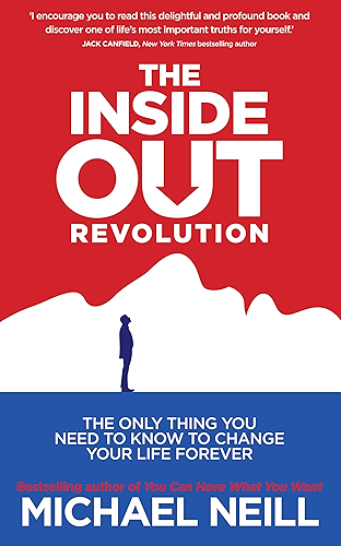 Download The Inside-Out Revolution: The Only Thing You Need to Know to Change Your Life Forever (English Edition) PDF