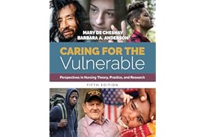 Caring for the Vulnerable: Perspectives in Nursing Theory, Practice, and Research: Perspectives in Nursing Theory, Practice, and Research