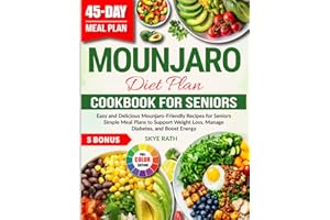 Mounjaro Diet Plan Cookbook For Seniors: Easy and Delicious Mounjaro-Friendly Recipes for Seniors | Simple Meal Plans to Supp