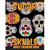 Sugar Skulls Adult Coloring Book: Stress Relieving Creative Fun Drawings to Promote Calmness, Reduce Anxiety & Relax.