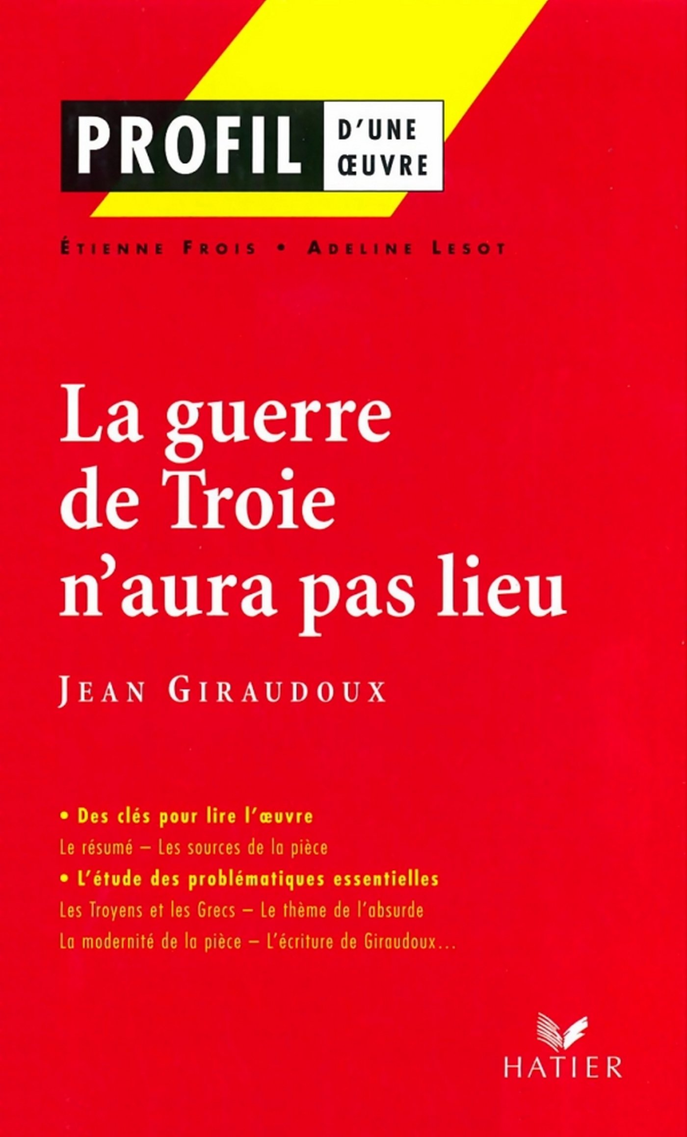 Amazon Com Profil Giraudoux Jean La Guerre De Troie N Aura Pas Lieu Analyse Litteraire De L Oeuvre Profil D Une Oeuvre French Edition Ebook Lesot Adeline Frois Etienne Giraudoux Jean Kindle Store
