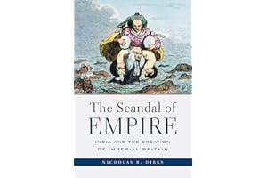 The Scandal of Empire: India and the Creation of Imperial Britain