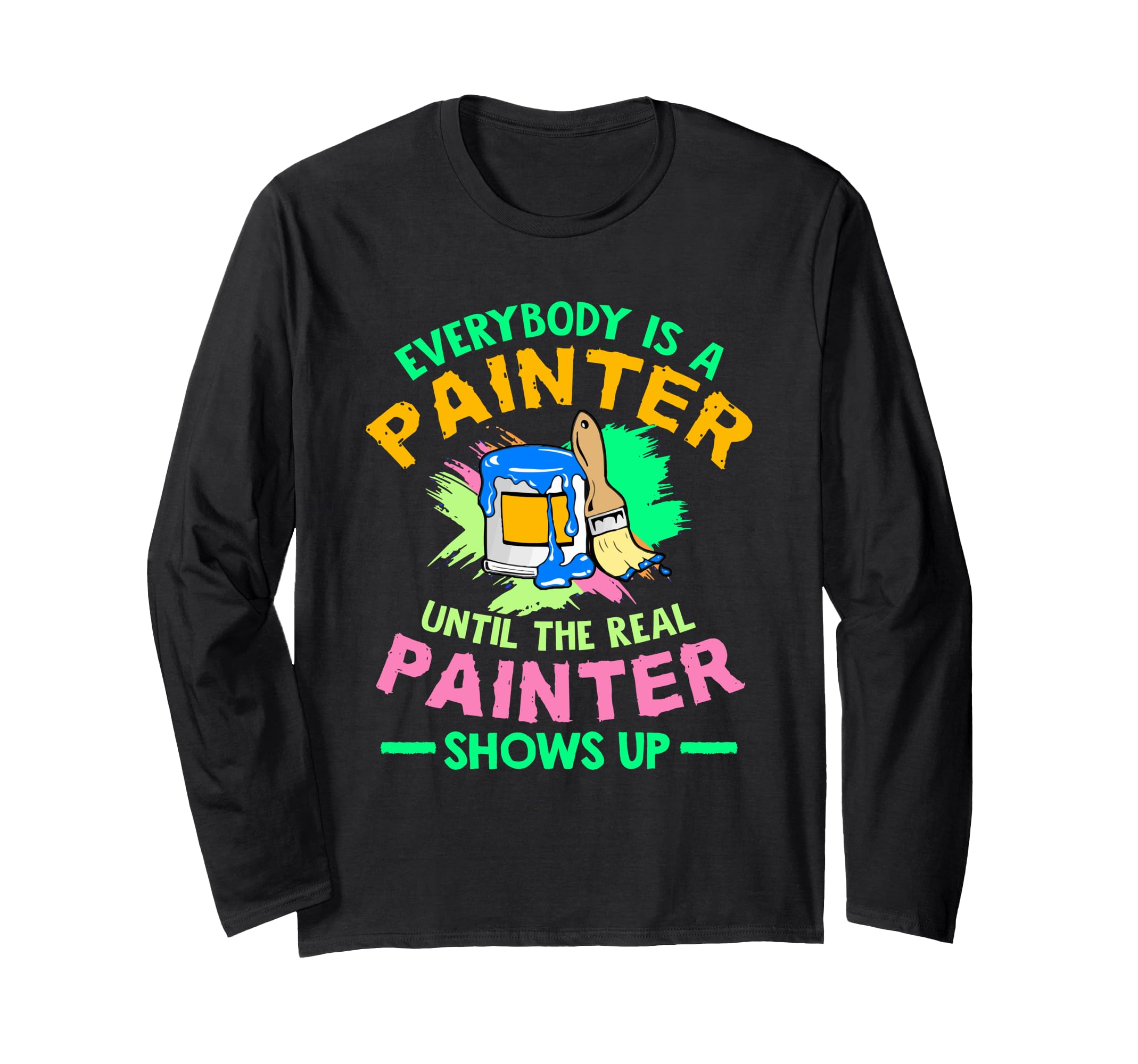 Decorator Until The Real Painter Shows Up Painter Long Sleeve T-Shirt