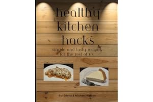 healthy kitchen hacks: simple and tasty recipes for the rest of us