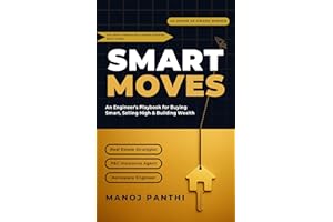 SMART MOVES: An Engineer's Playbook for Buying Smart, Selling High & Building Wealth: Data-Driven Strategies from an Aerospac