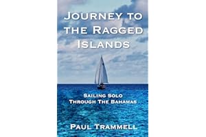 Journey to the Ragged Islands: Sailing Solo Through The Bahamas
