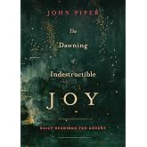 The Dawning of Indestructible Joy: Daily Readings for Advent