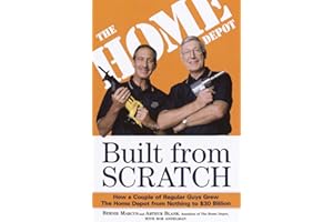 Built from Scratch: How a Couple of Regular Guys Grew The Home Depot from Nothing to $30 Billion