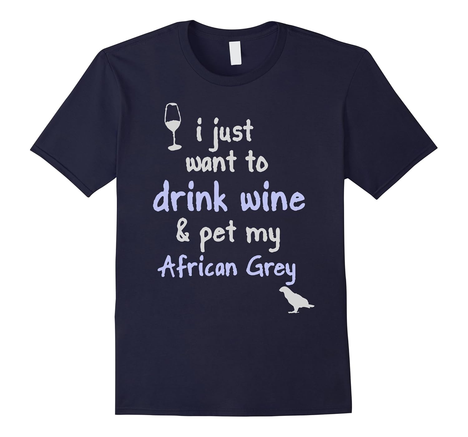 I Just Want To Drink Wine & Pet My African Grey T-Shirts-ANZ