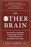 The Other Brain: The Scientific and Medical Breakthroughs That Will Heal Our Brains and Revolutionize Our Health