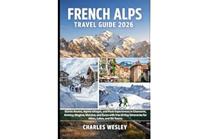 French Alps Travel Guide 2026: Scenic Routes, Alpine Villages, and Peak Experiences in Chamonix, Annecy, Megève, Morzine, and