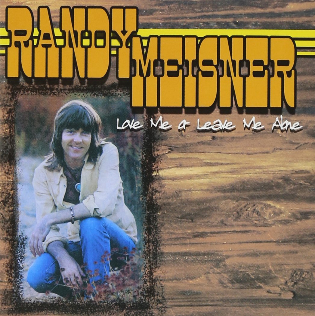 Randy Meisner Love Me Or Leave Me Alone