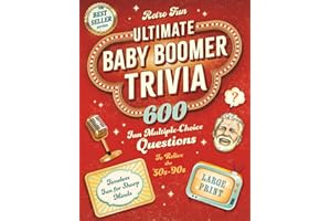 Ultimate Baby Boomer Trivia: 600 Fun Multiple-Choice Questions to Help You Relive the 50s-90s. A Large Print Trivia Quiz Book