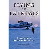 Flying to Extremes: Memories of a Northern Bush Pilot