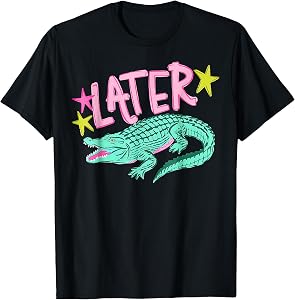 Later Gator After While Crocodile (2 Sides) T-Shirt