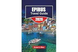 EPIRUS TRAVEL GUIDE 2026: Mountain Villages, Ancient Sites, Coastal Towns, Hiking Trails, and Travel Tips for Exploring North