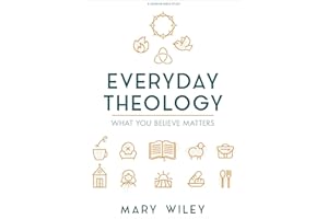 Everyday Theology - Bible Study Book: What You Believe Matters