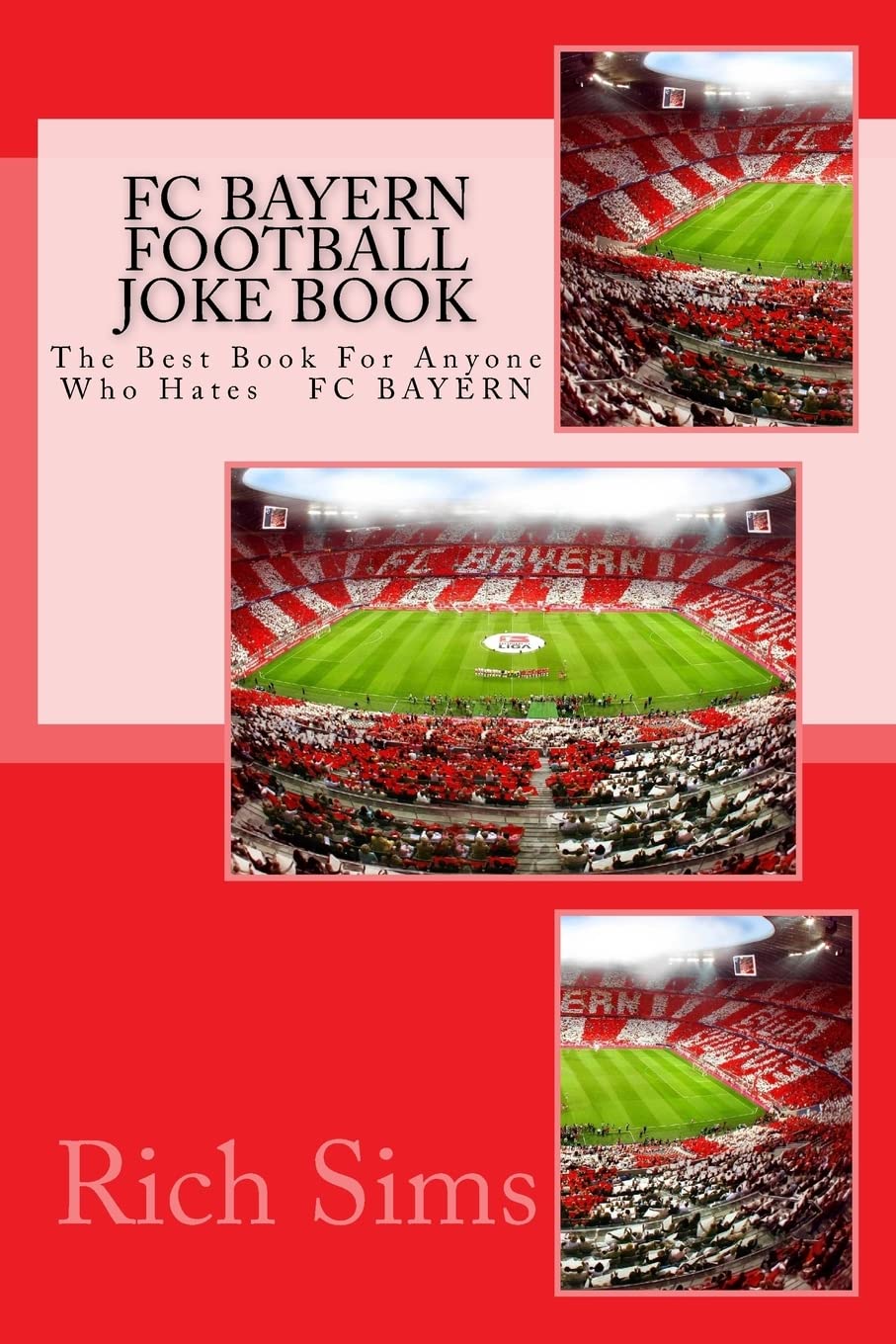 FC BAYERN Football Joke Book: The Best Book For Anyone Who Hates FC BAYERN (Soccer Joke Book)