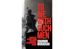 To Die With Such Men: Frontline Stories from Ukraine's International Legion