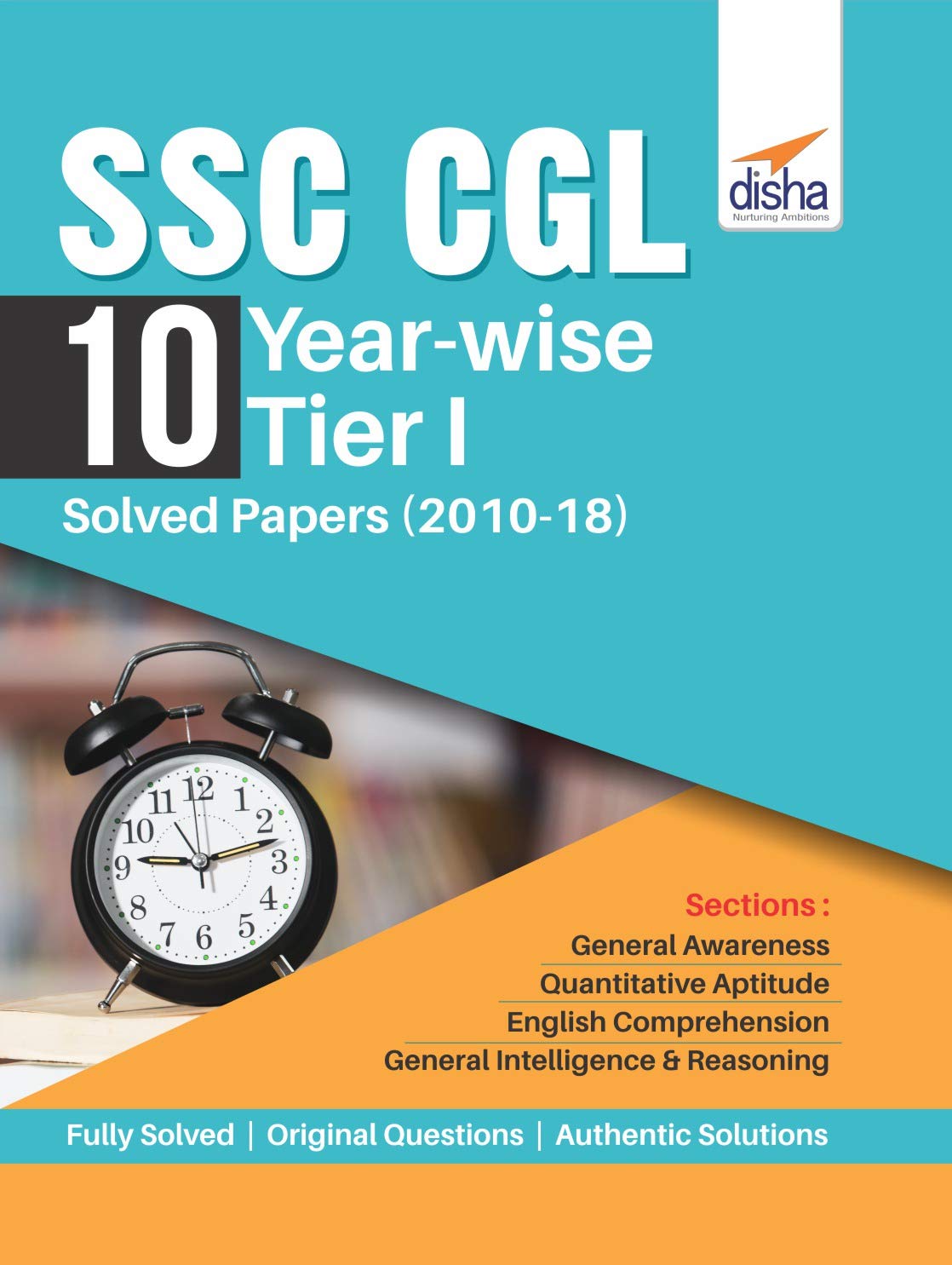 SSC CGL 10 Year-wise Tier I Solved Papers (2010-18) SSC CGL 10 Year-wise Tier I Solved Papers (2010-18)