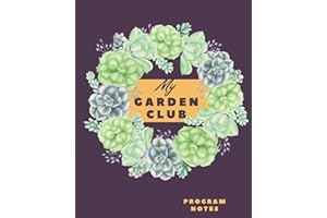 My Garden Club Program Notes: Program Notebook for Garden Club Members to Stay Organized and Keep Records of Garden Club Meetings and Programs. ... and Dates Beautiful Trendy Succulent Design
