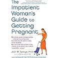 The Impatient Woman's Guide to Getting Pregnant