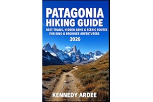 PATAGONIA HIKING GUIDE 2026: Best Trails, Hidden Gems & Scenic Routes for Solo & Beginner Adventurers