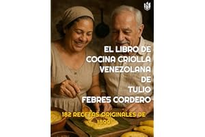 EL LIBRO DE COCINA CRIOLLA VENEZOLANA (Annotated): 182 RECETAS ORIGINALES DE 1899 (Spanish Edition)
