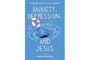 Anxiety, Depression, and Jesus: Finding Hope in All Things