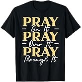 Pray On It Pray Over It Pray Through It Christian Religious T-Shirt Small