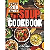 The Soup Cookbook: Turn Everyday Ingredients into Comforting and Nourishing Bowls with Simple Recipes to Satisfy Any Occasion and Every Diet.