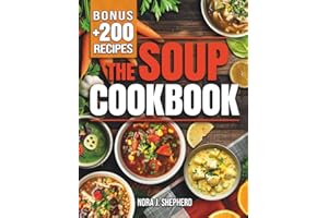 The Soup Cookbook: Turn Everyday Ingredients into Comforting and Nourishing Bowls with Simple Recipes to Satisfy Any Occasion